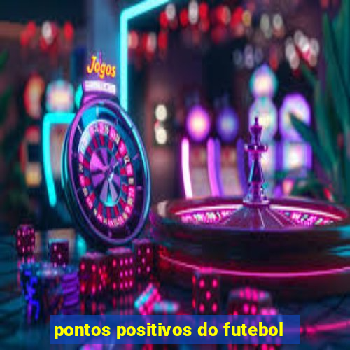 pontos positivos do futebol