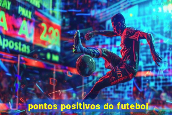 pontos positivos do futebol