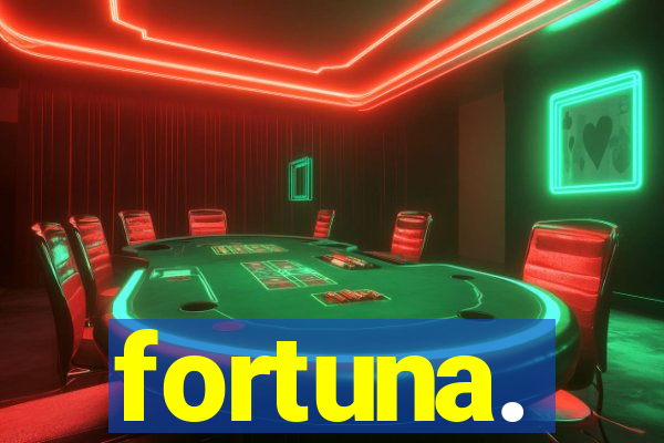 fortuna.