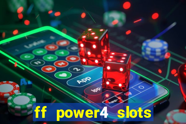 ff power4 slots slot game