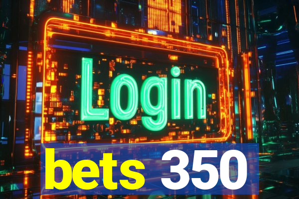 bets 350