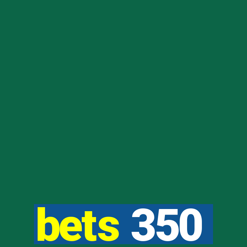 bets 350