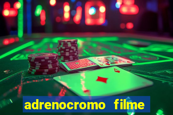 adrenocromo filme completo dublado