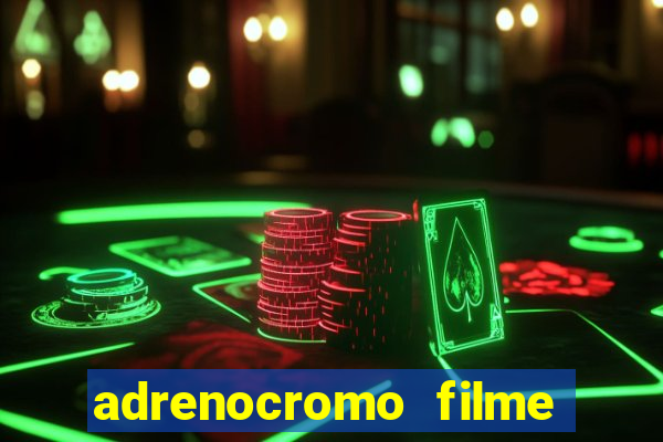 adrenocromo filme completo dublado