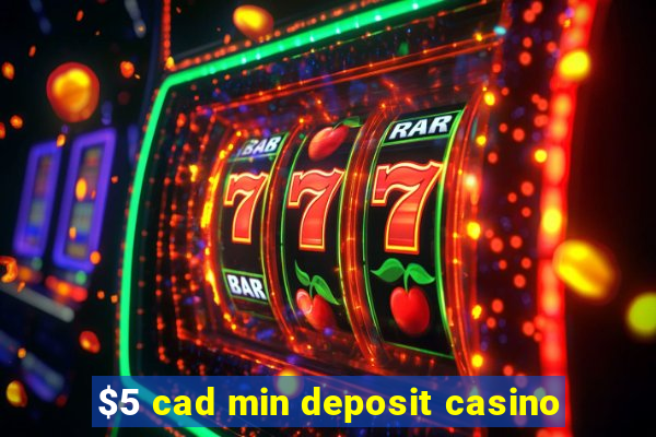 $5 cad min deposit casino