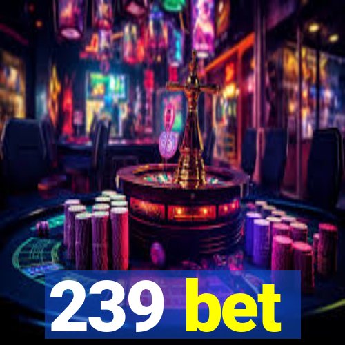 239 bet