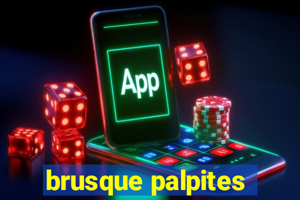 brusque palpites