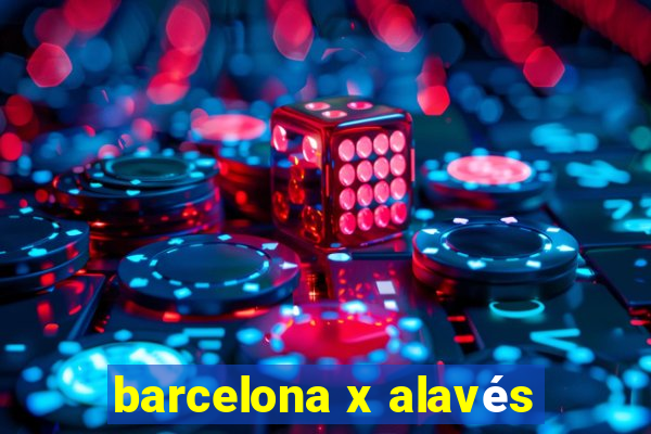 barcelona x alavés