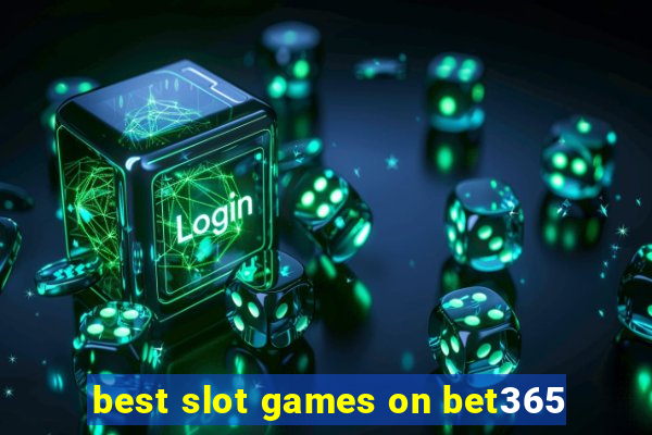 best slot games on bet365