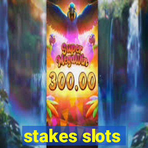 stakes slots