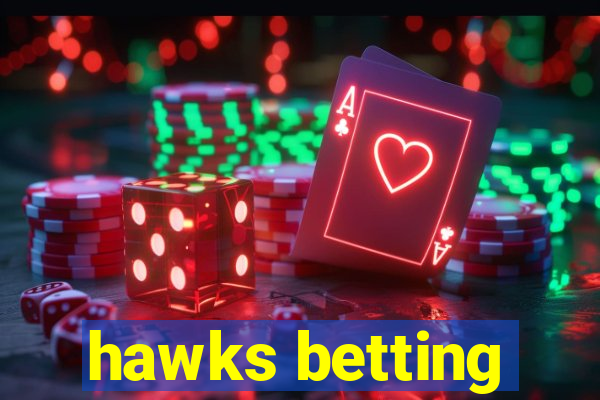 hawks betting