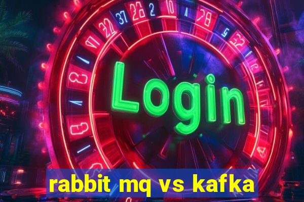 rabbit mq vs kafka