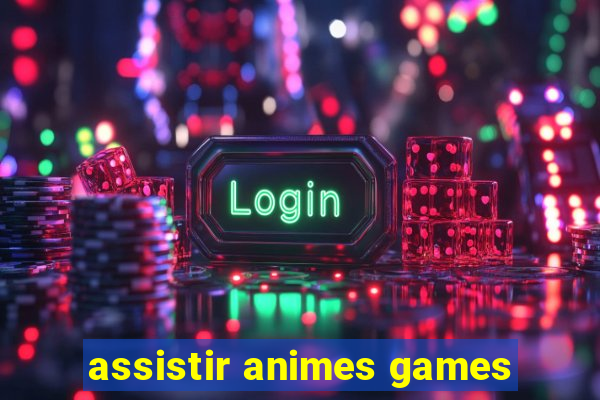 assistir animes games