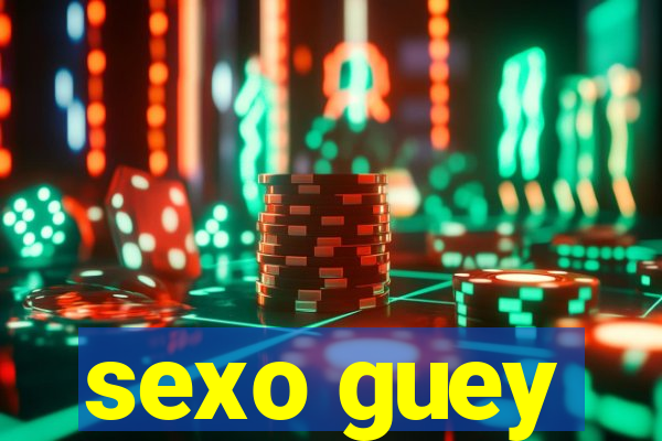 sexo guey