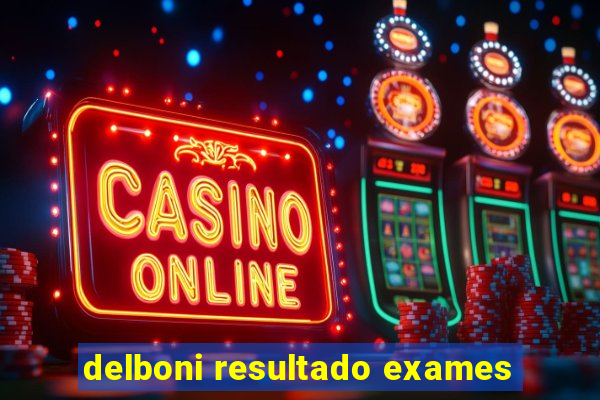 delboni resultado exames