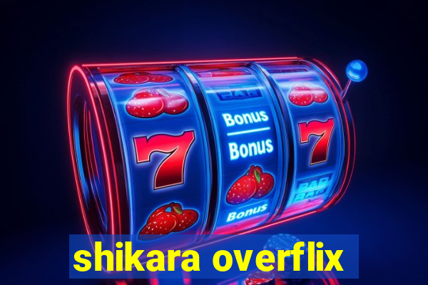 shikara overflix