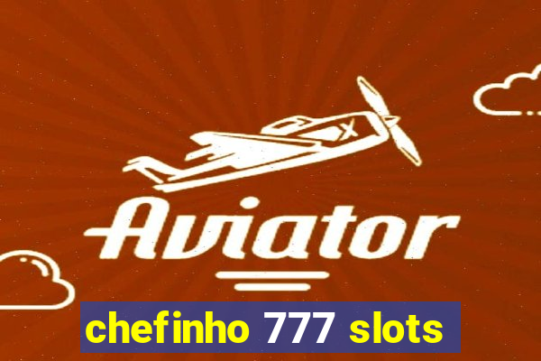 chefinho 777 slots