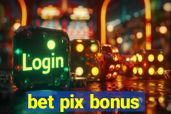 bet pix bonus