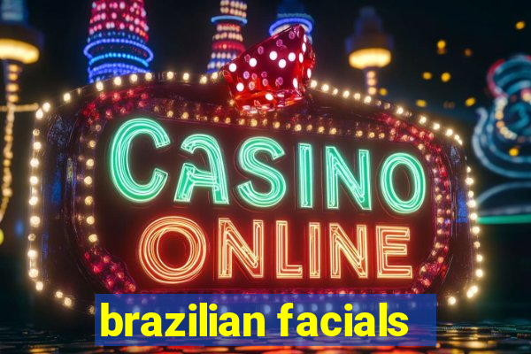 brazilian facials