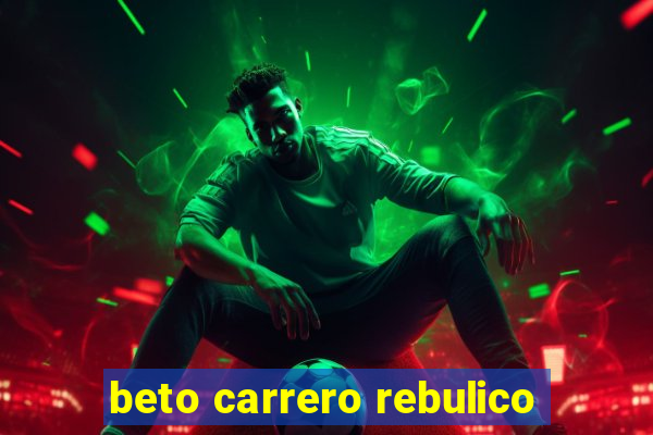 beto carrero rebulico