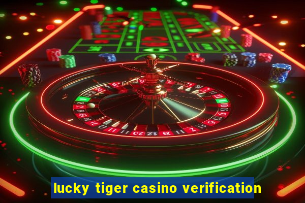 lucky tiger casino verification