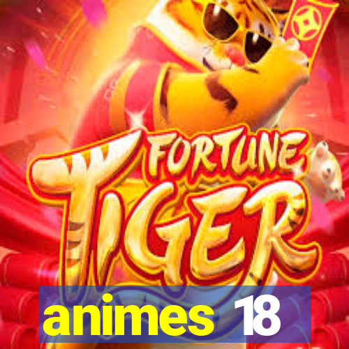 animes 18