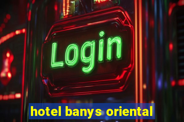 hotel banys oriental