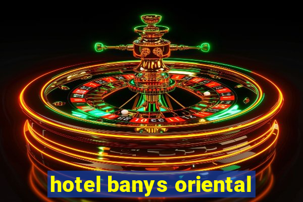 hotel banys oriental