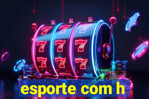 esporte com h