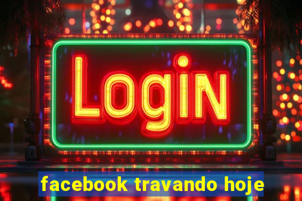 facebook travando hoje