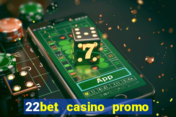 22bet casino promo code no deposit