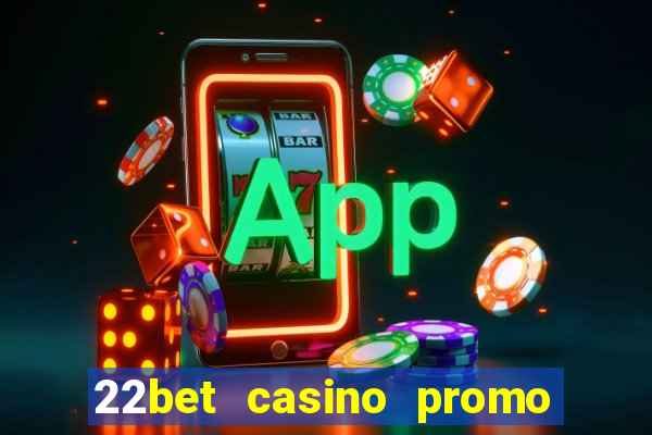 22bet casino promo code no deposit