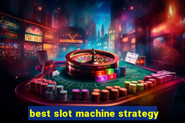 best slot machine strategy