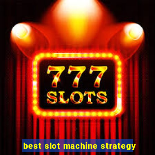 best slot machine strategy