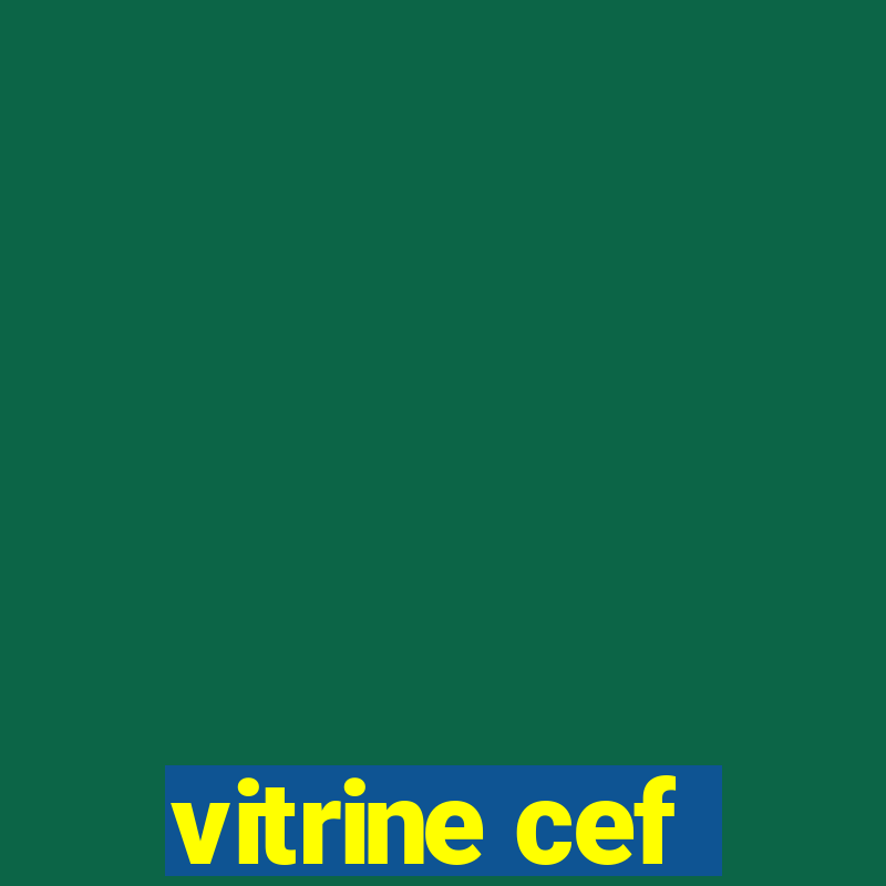 vitrine cef