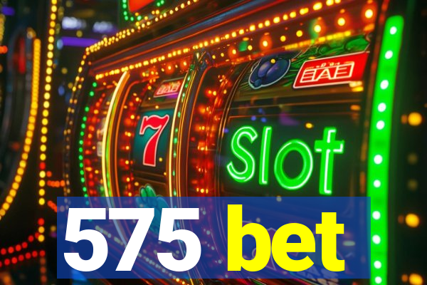 575 bet