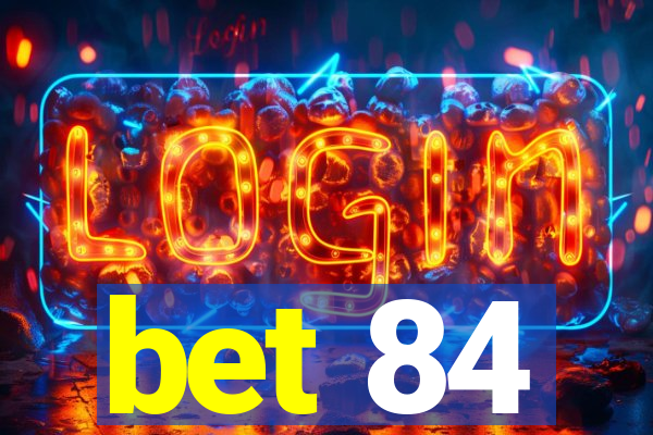 bet 84