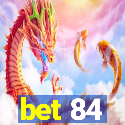 bet 84