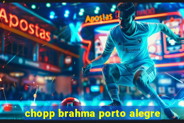 chopp brahma porto alegre