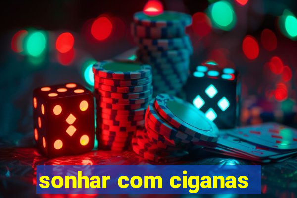 sonhar com ciganas