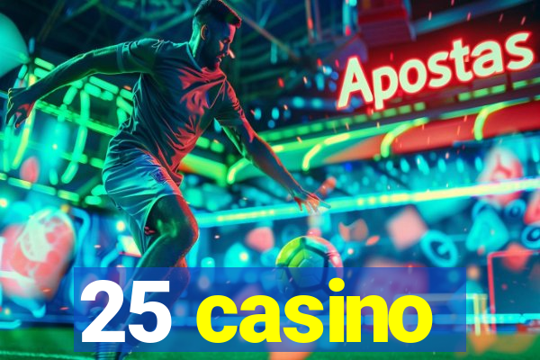 25 casino