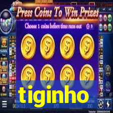 tiginho