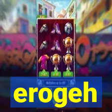 erogeh