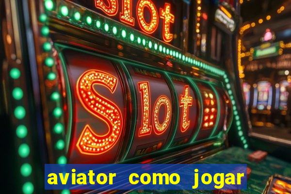 aviator como jogar e ganhar