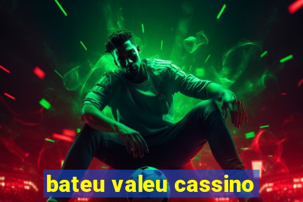 bateu valeu cassino