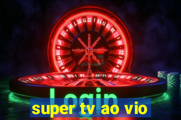 super tv ao vio