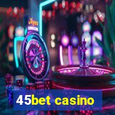 45bet casino