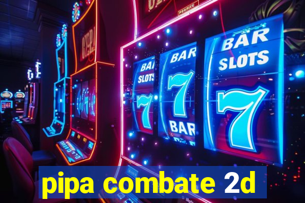 pipa combate 2d