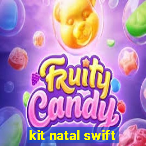 kit natal swift