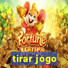 tirar jogo